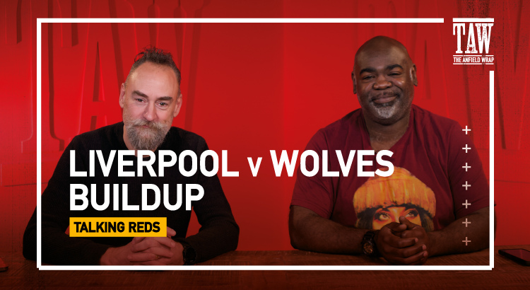 Liverpool v Wolves: Build Up | Talking Reds