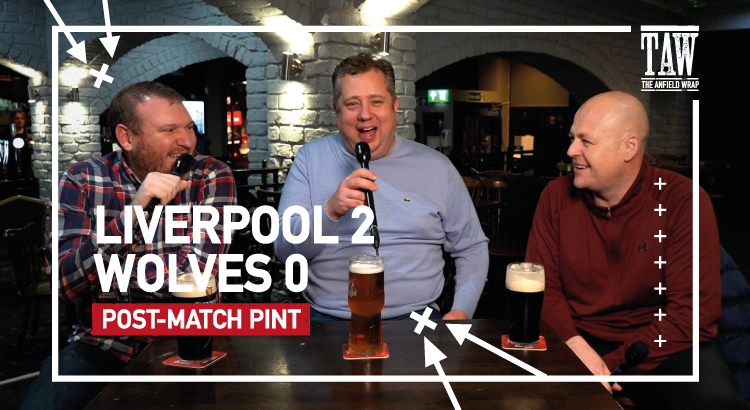 Liverpool 2 Wolves 0 | Post-Match Pint