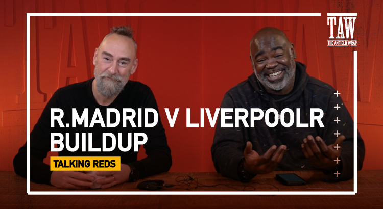 Real Madrid v Liverpool: Build Up | Talking Reds