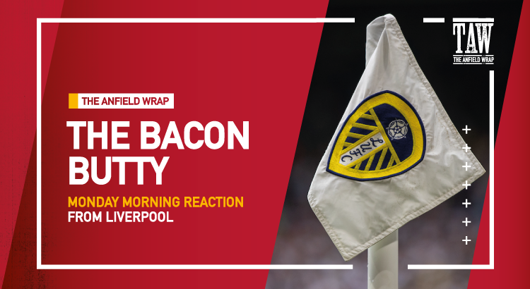 Leeds United v Liverpool | The Bacon Butty
