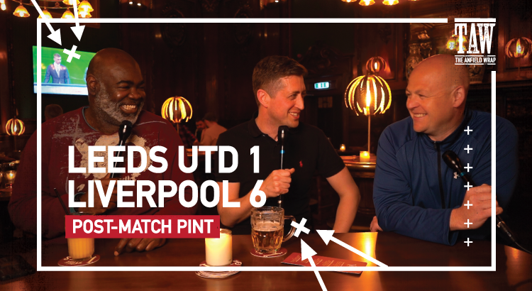 Leeds United 1 Liverpool 6 | Post-Match Pint