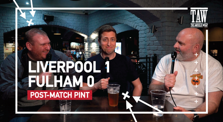 Liverpool 1 Fulham 0 | Post-Match Pint