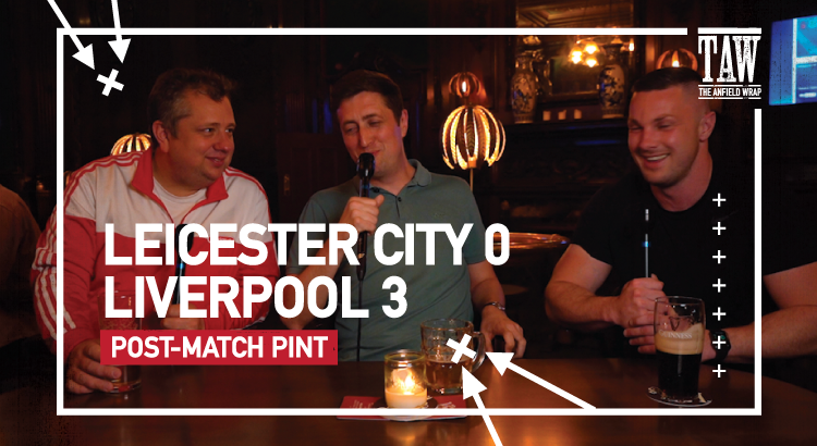 Leicester City 0 Liverpool 3 | Post-Match Pint