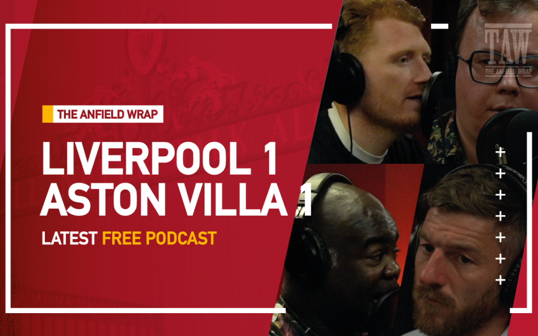Liverpool 1 Aston Villa 1 | The Anfield Wrap