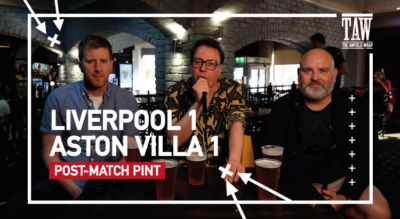 Liverpool 1 Aston Villa 1 | Post-Match Pint