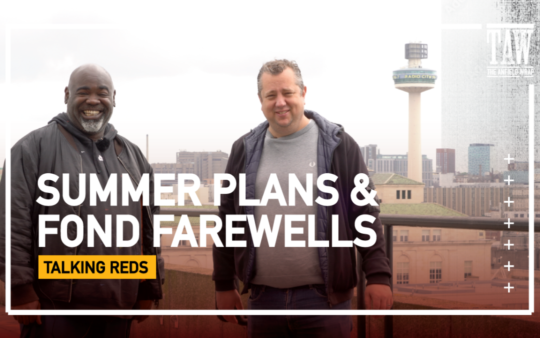 Liverpool’s Summer Plans & Some Fond Farewells | Talking Reds