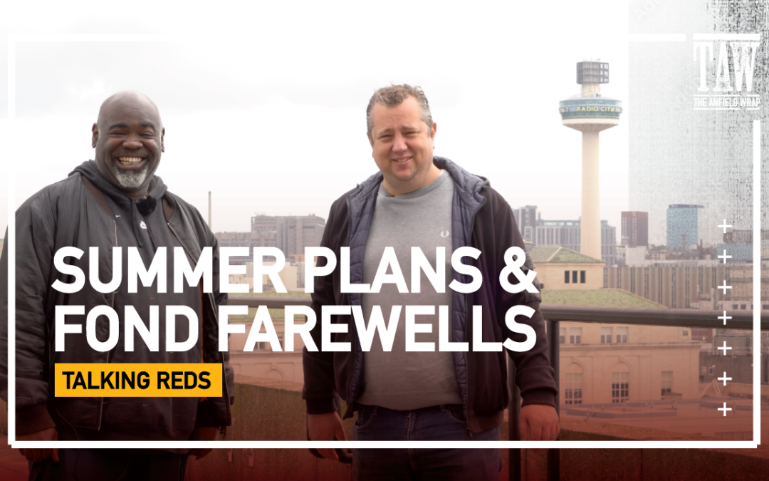 Liverpool's Summer Plans & Some Fond Farewells | Talking Reds