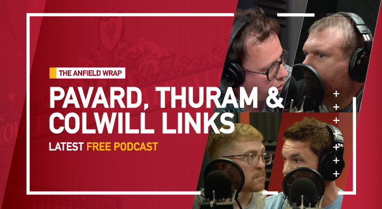 Thuram, Pavard, Colwill & Liverpool’s Next Transfer Steps | The Anfield Wrap