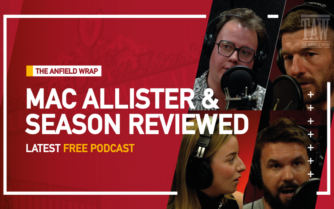Alexis Mac Allister & Liverpool’s Season Reviewed | The Anfield Wrap
