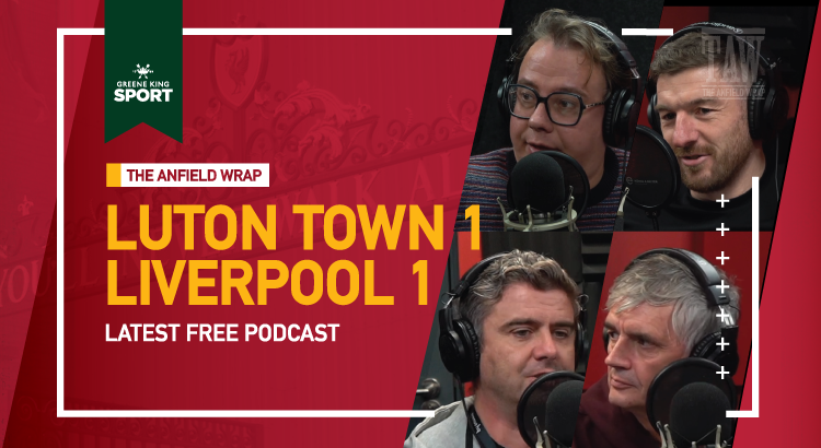 Luton Town 1 Liverpool 1 | The Anfield Wrap
