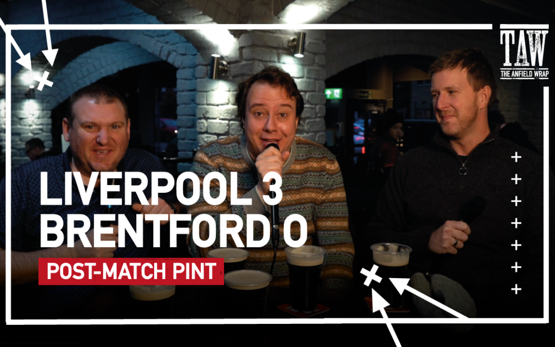 Liverpool 3 Brentford 0 | Post-Match Pint