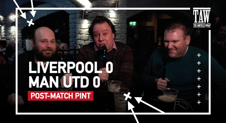 Liverpool 0 Manchester United 0 | Post-Match Pint