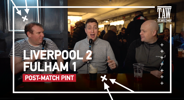 Liverpool 2 Fulham 1 | Post-Match Pint