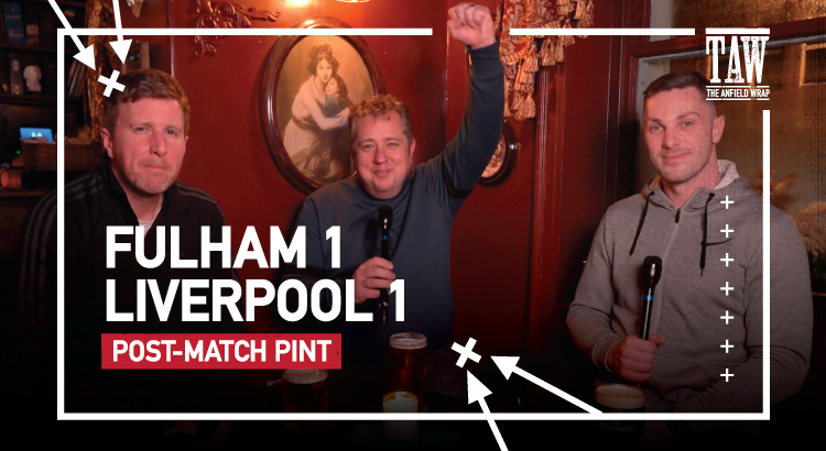 Fulham 1 (2) Liverpool 1 (3) | Post-Match Pint