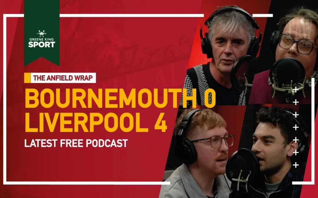 Bournemouth 0 Liverpool 4 | The Anfield Wrap