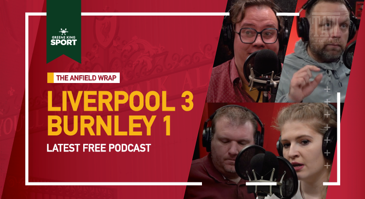 Liverpool 3 Burnley 1 | The Anfield Wrap
