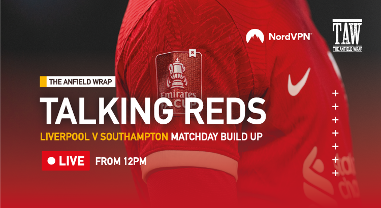 Liverpool v Southampton: Matchday Buildup | Talking Reds Live