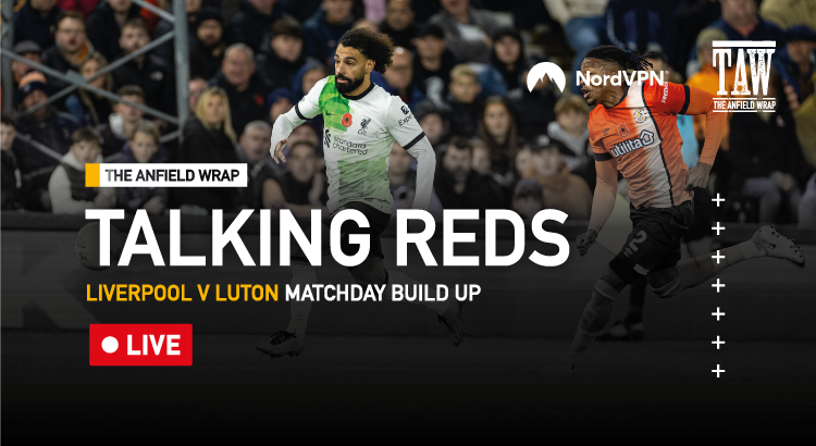 Liverpool v Luton Town: Matchday Buildup | Talking Reds Live