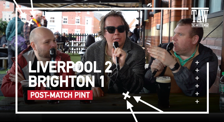 Liverpool 2 Brighton & Hove Albion 1 | Post-Match Pint