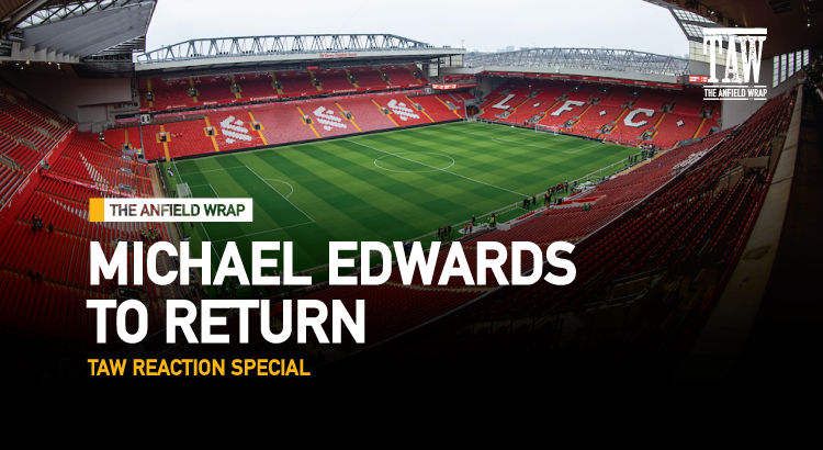Michael Edwards To Return To Liverpool | Reaction Special