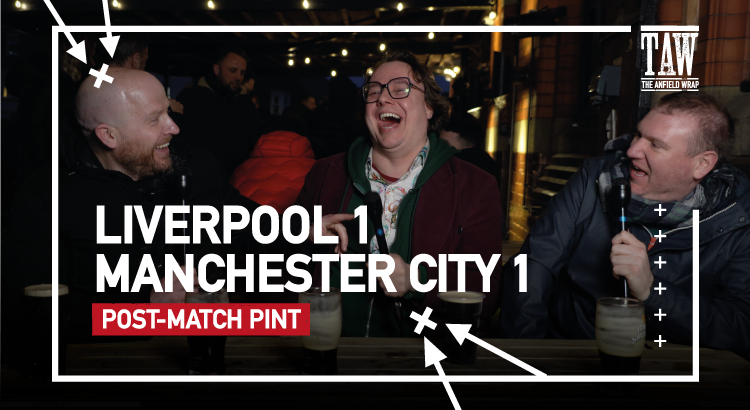 Liverpool 1 Manchester City 1 | Post-Match Pint