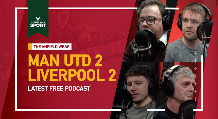 Manchester United 2 Liverpool 2 | The Anfield Wrap