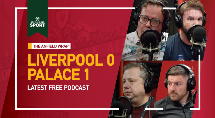 Liverpool 0 Crystal Palace 1 | The Anfield Wrap