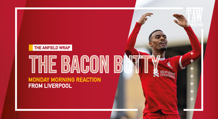 Fulham 1 Liverpool 3 | Bacon Butty
