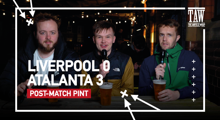 Liverpool 0 Atalanta 3 | Post-Match Pint