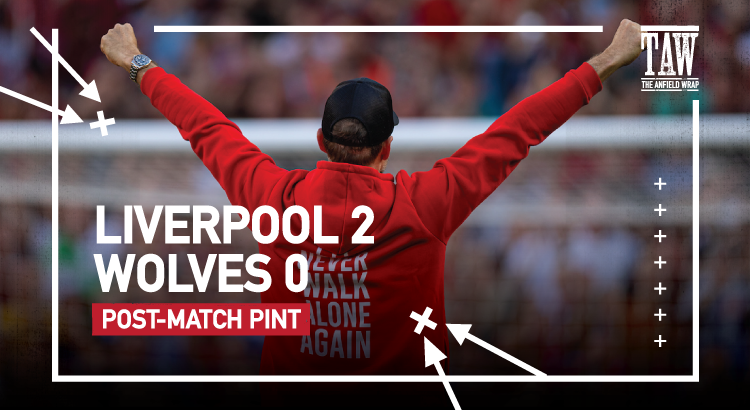 Liverpool 2 Wolves 0 | Post-Match Pint