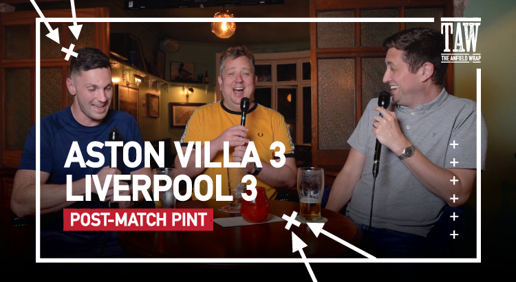Aston Villa 3 Liverpool 3 | Post-Match Pint
