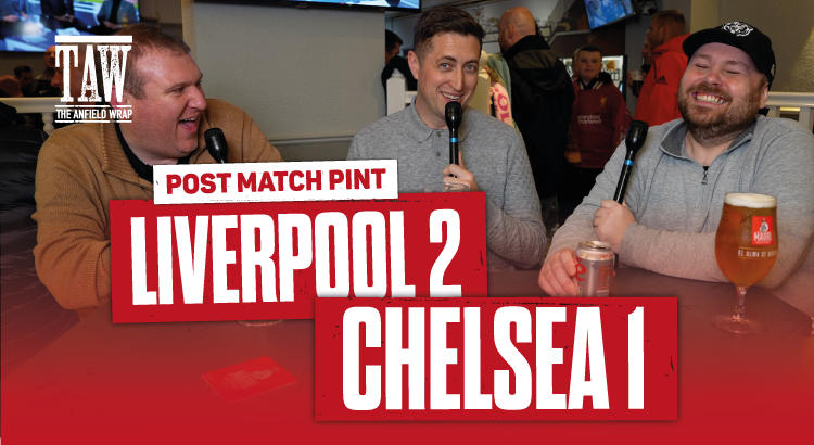 Liverpool 2 Chelsea 1  | Post Match Pint