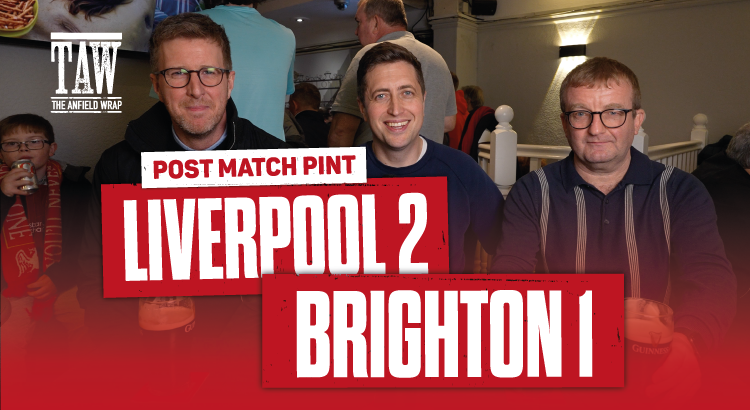 Liverpool 2 Brighton & Hove Albion 1  | Post Match Pint