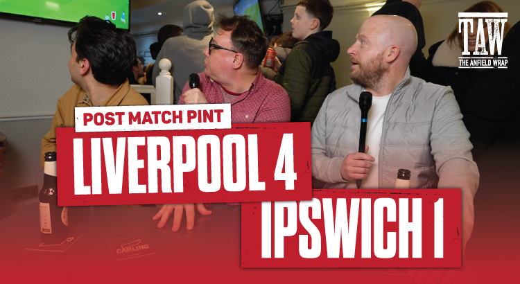 Liverpool 4 Ipswich Town 1 | Post Match Pint