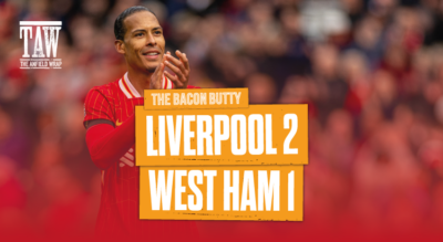 Liverpool 2 West Ham 1 | Bacon Butty