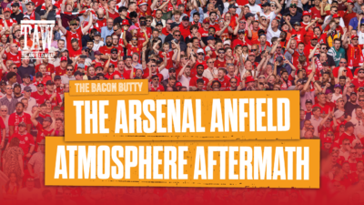 The Arsenal Anfield Atmosphere Aftermath | Bacon Butty