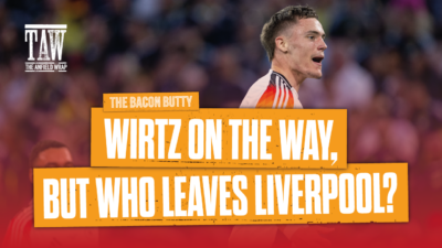 Wirtz On The Way, But Who Leaves Liverpool? | Bacon Butty