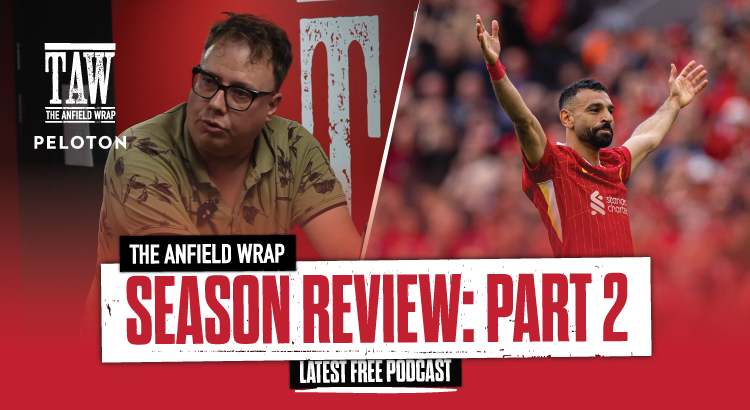 A Season In Review: Part Two | The Anfield Wrap