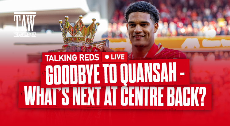 Goodbye to Quansah – What’s Next At Centre Back? | Talking Reds