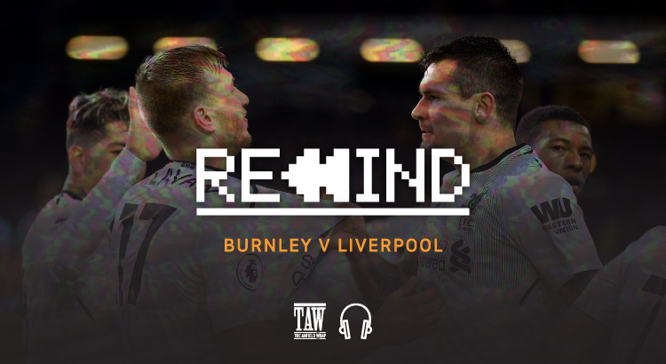 Burnley Versus Liverpool: Rewind