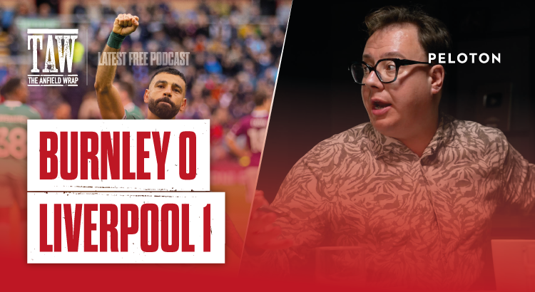 Burnley 0 Liverpool 1: The Anfield Wrap