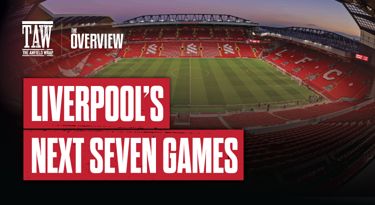 Liverpool's Next Seven Games | The Overview