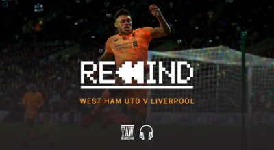 West Ham United Versus Liverpool: Rewind