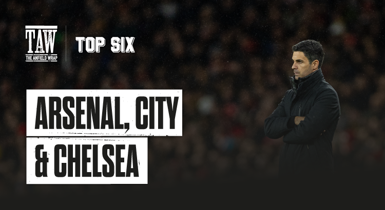 Arsenal, City & Chelsea | The Top Six Show