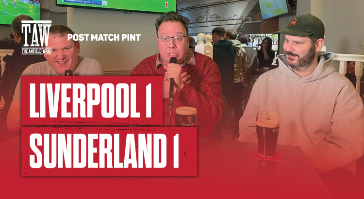 Liverpool 1 Sunderland 1 | Post Match Pint
