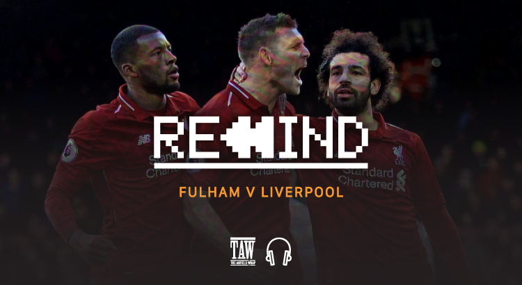 Fulham Versus Liverpool: Rewind