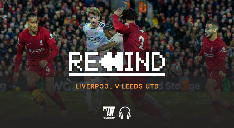 Liverpool Versus Leeds: Rewind