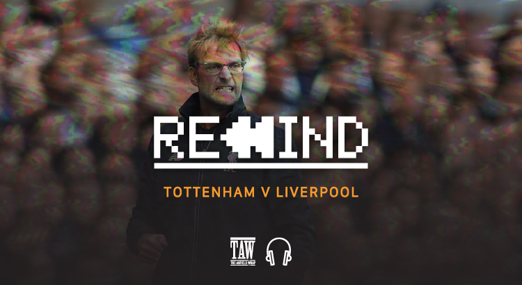 Tottenham Versus Liverpool: Rewind