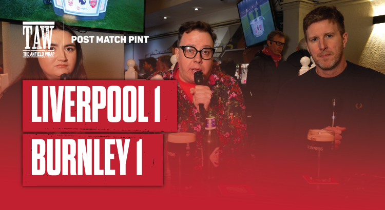 Liverpool 1 Burnley 1 | Post Match Pint