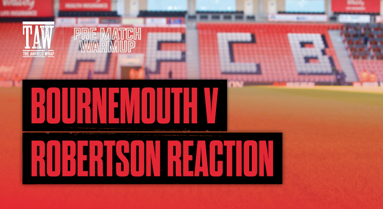 Bournemouth Build-Up & Robertson Reaction | Pre-Match Warm Up